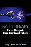 Bad Therapy: Master Therapists Share Their Worst F