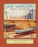 Ship Modeling from Scratch: Tips and Techniques for Building Without Kits: Tips and Techniques for Building W