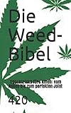 Die Weed-Bibel: Tipps&Tricks fürs kiffen: vom Anbau bis zum perfekten J