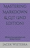 Mastering Markdown & Git (2nd Edition): Efficient Documentation and Version Control (Code Mastery Series)