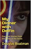 My Dinner with Delfin: Five Brief Stories from the Battle of the Sexes (English Edition)