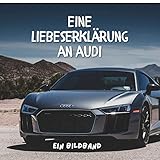 Eine Liebeserklärung an Audi: Ein Bildb